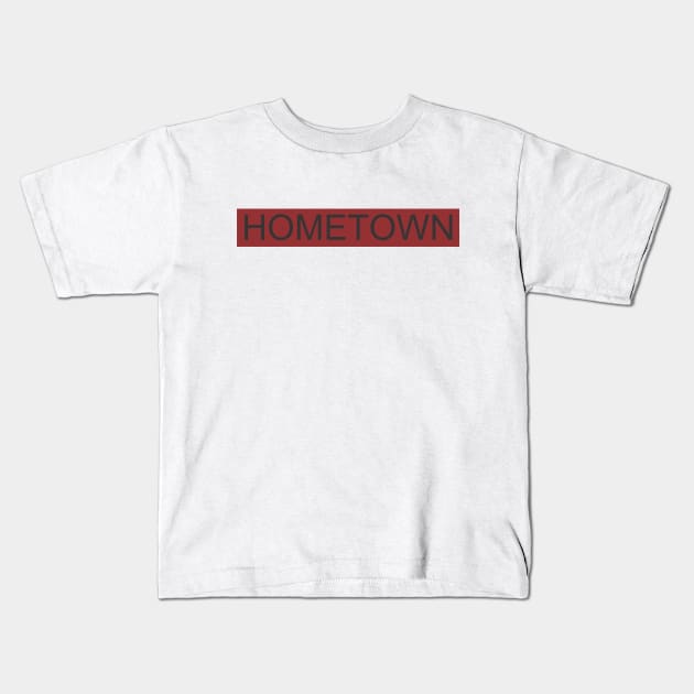 HOMETOWN Kids T-Shirt by goldrogerid